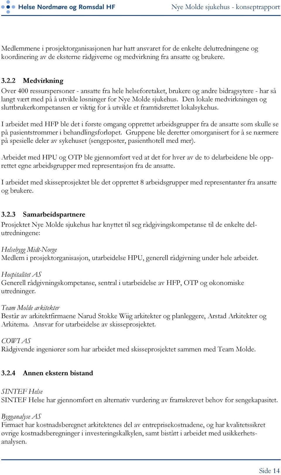 Den lokale medvirkningen og sluttbrukerkompetansen er viktig for å utvikle et framtidsrettet lokalsykehus.