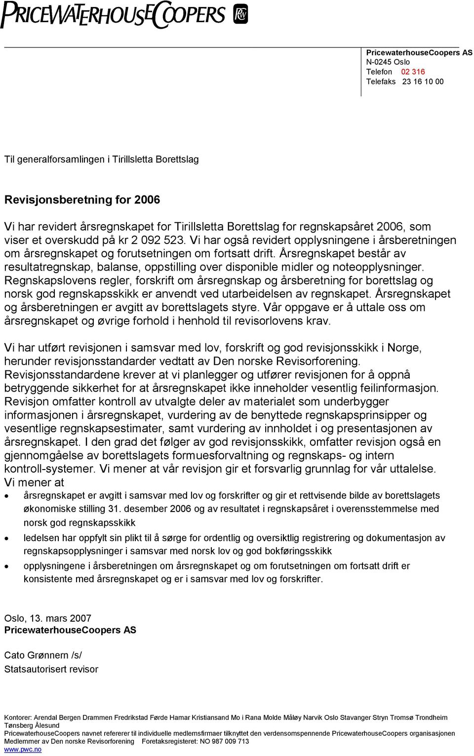 Årsregnskapet består av resultatregnskap, balanse, oppstilling over disponible midler og noteopplysninger.