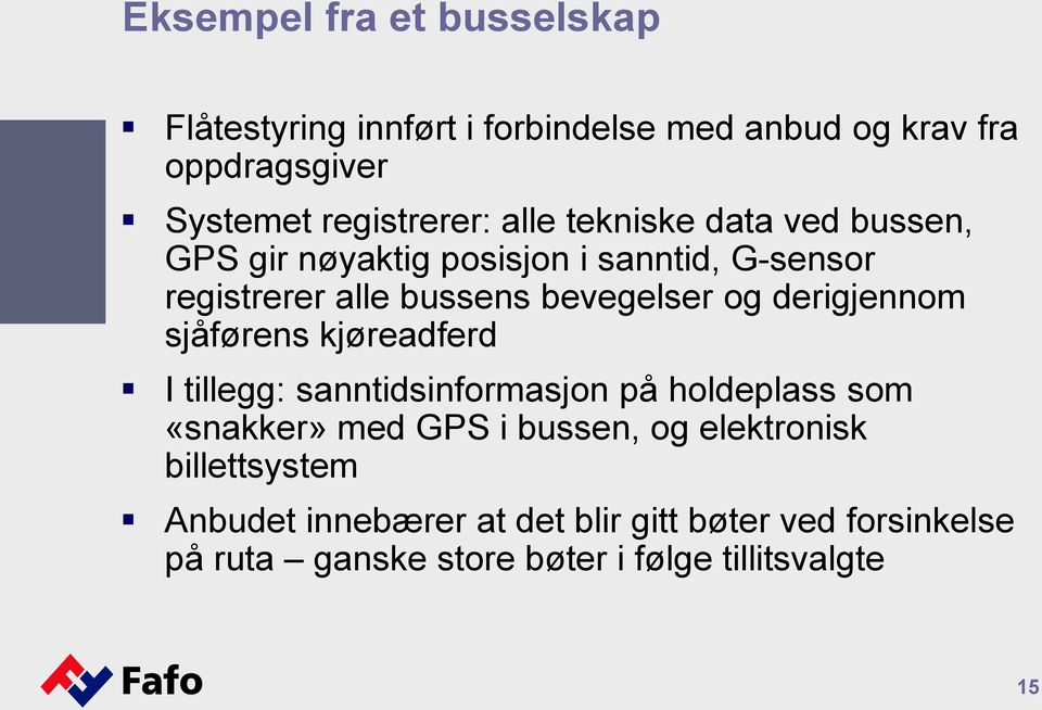 derigjennom sjåførens kjøreadferd I tillegg: sanntidsinformasjon på holdeplass som «snakker» med GPS i bussen, og