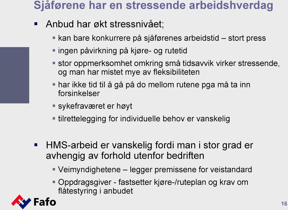 pga må ta inn forsinkelser sykefraværet er høyt tilrettelegging for individuelle behov er vanskelig HMS-arbeid er vanskelig fordi man i stor grad er