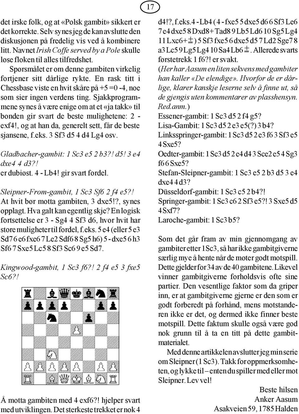 En rask titt i Chessbase viste en hvit skåre på +5 =0-4, noe som sier ingen verdens ting. Sjakkprogrammene synes å være enige om at et «ja takk» til bonden gir svart de beste mulighetene: 2 - exf4!