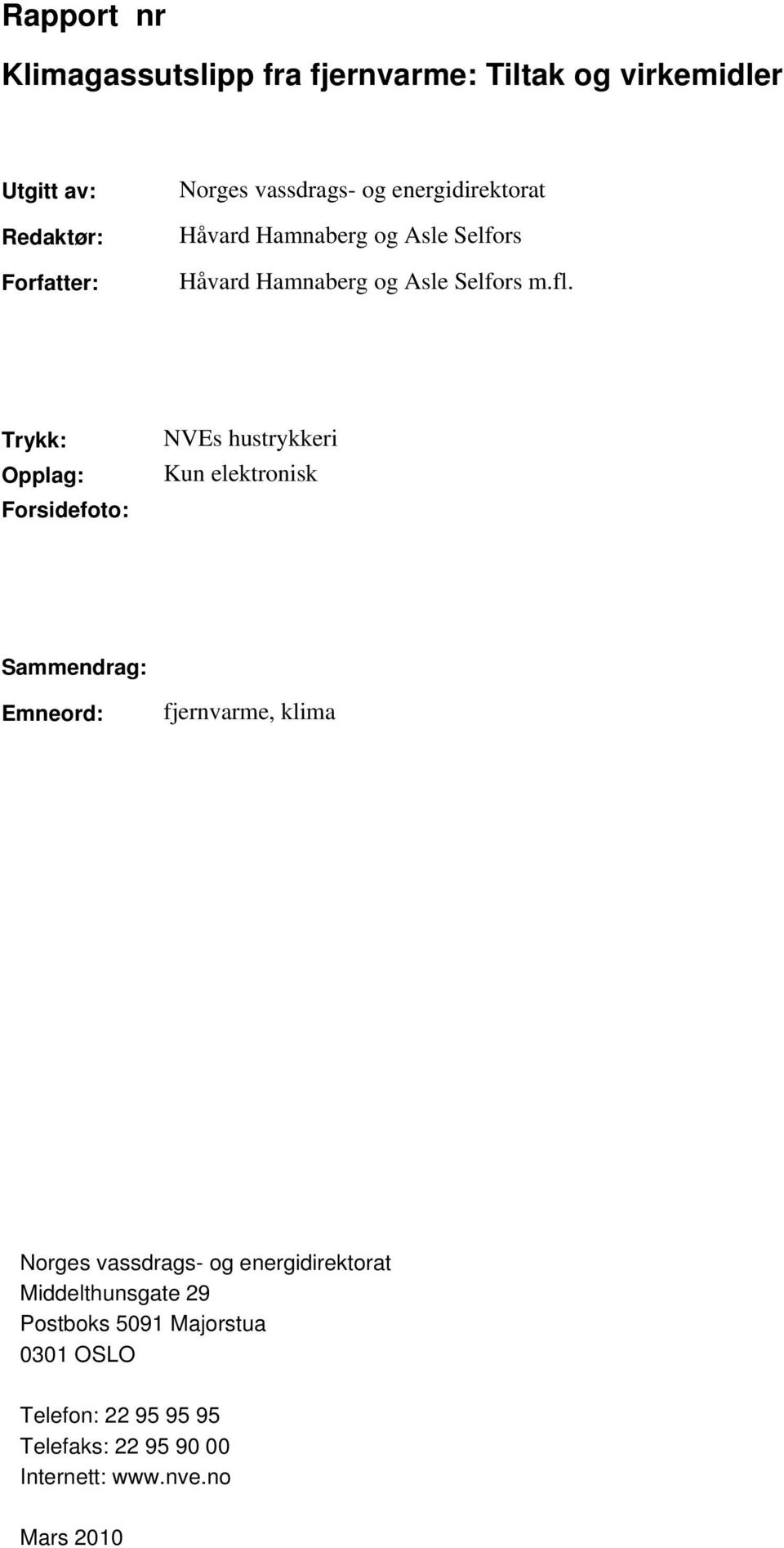 Trykk: Opplag: Forsidefoto: NVEs hustrykkeri Kun elektronisk Sammendrag: Emneord: fjernvarme, klima Norges vassdrags-