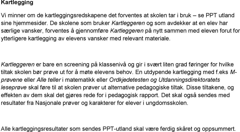 med relevant materiale. Kartleggeren er bare en screening på klassenivå og gir i svært liten grad føringer for hvilke tiltak skolen bør prøve ut for å møte elevens behov.