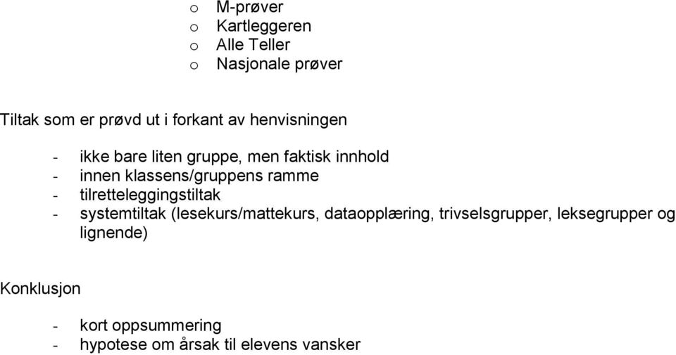 - tilretteleggingstiltak - systemtiltak (lesekurs/mattekurs, dataopplæring, trivselsgrupper,