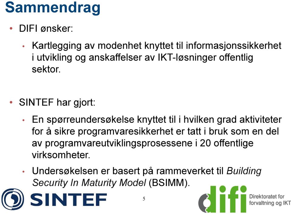 SINTEF har gjort: En spørreundersøkelse knyttet til i hvilken grad aktiviteter for å sikre