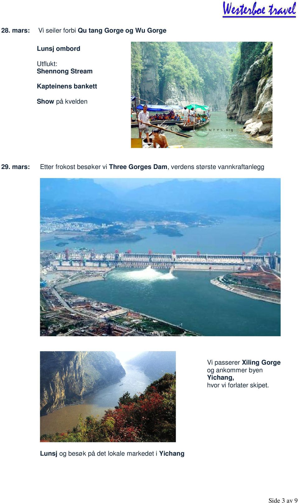 mars: Etter frokost besøker vi Three Gorges Dam, verdens største vannkraftanlegg Vi