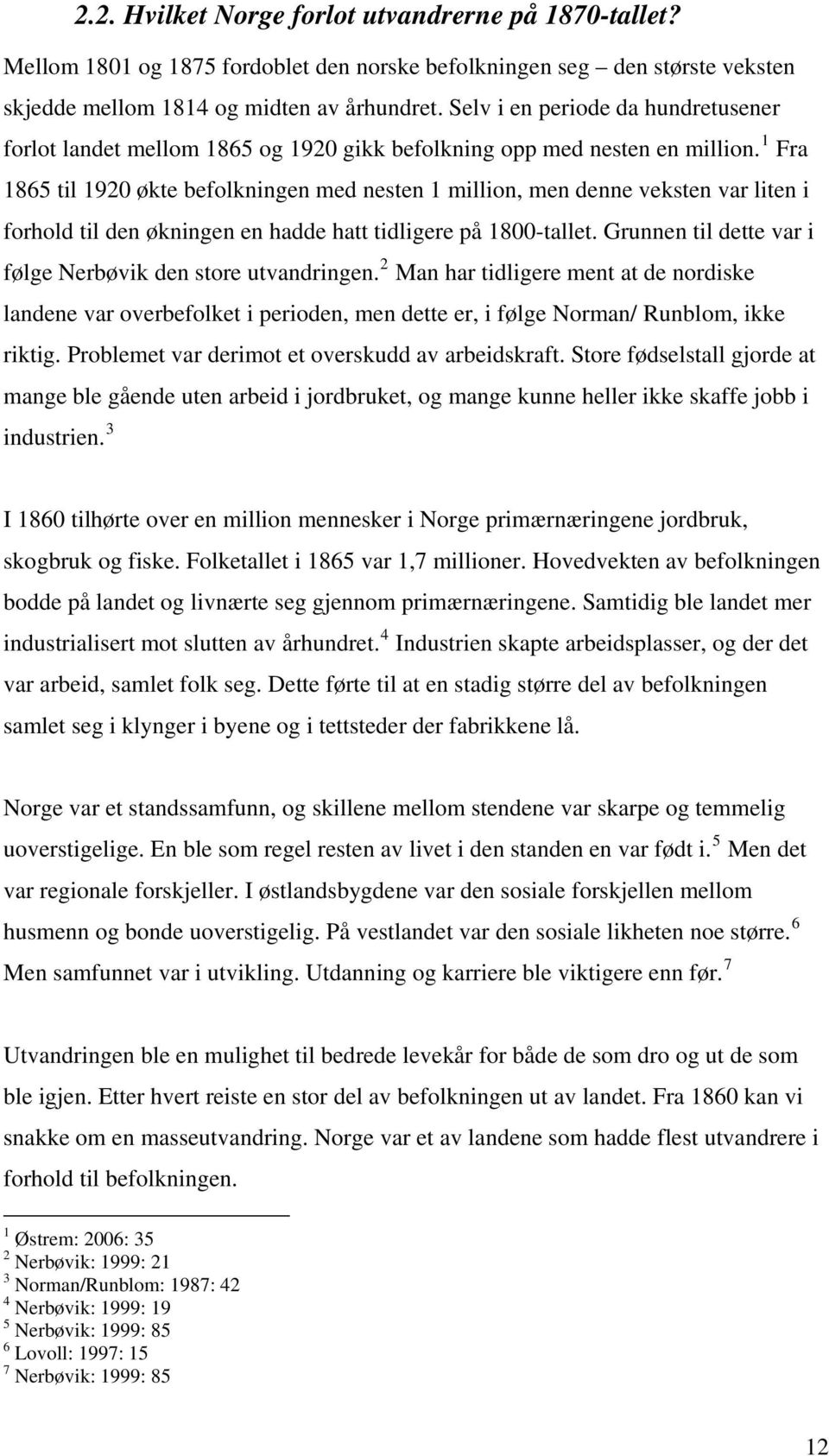 1 Fra 1865 til 1920 økte befolkningen med nesten 1 million, men denne veksten var liten i forhold til den økningen en hadde hatt tidligere på 1800-tallet.