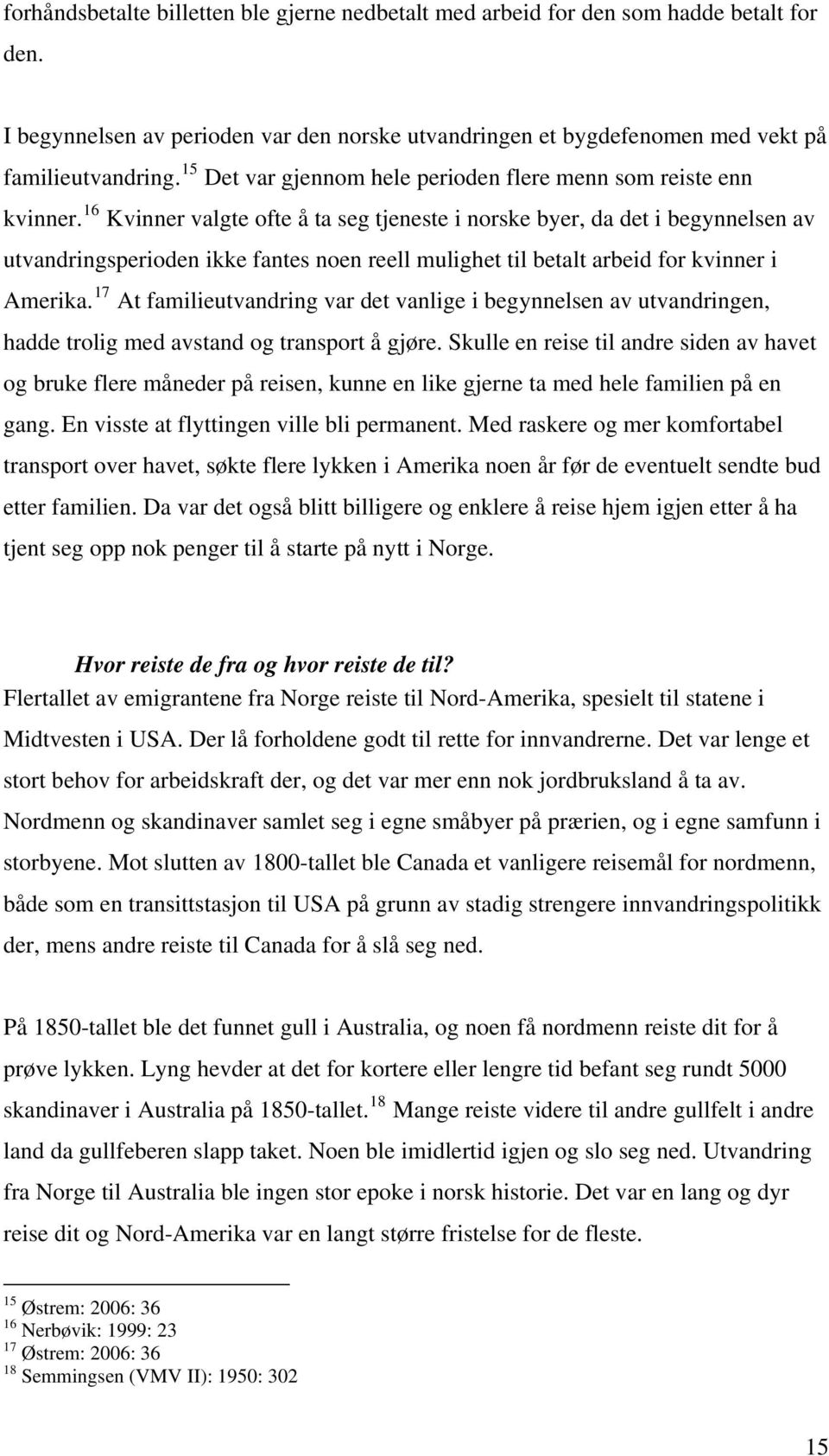 16 Kvinner valgte ofte å ta seg tjeneste i norske byer, da det i begynnelsen av utvandringsperioden ikke fantes noen reell mulighet til betalt arbeid for kvinner i Amerika.