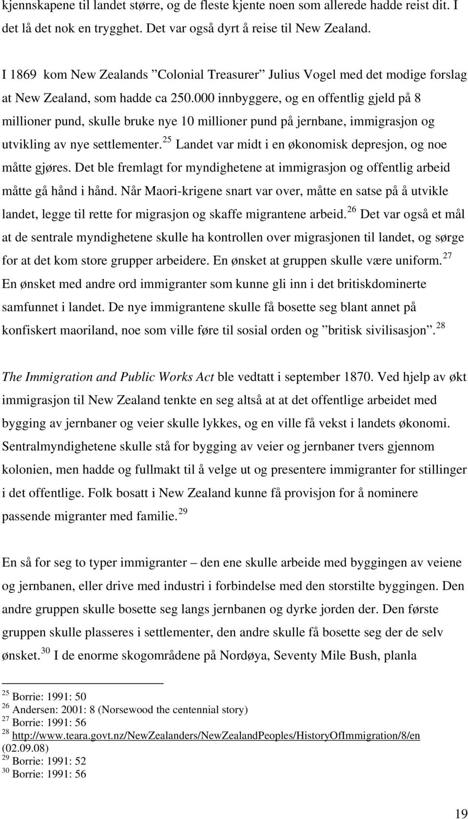 000 innbyggere, og en offentlig gjeld på 8 millioner pund, skulle bruke nye 10 millioner pund på jernbane, immigrasjon og utvikling av nye settlementer.