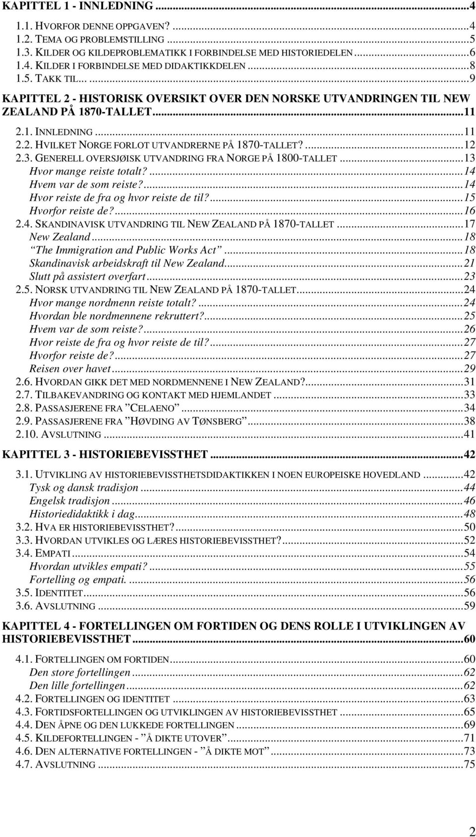 ...12 2.3. GENERELL OVERSJØISK UTVANDRING FRA NORGE PÅ 1800-TALLET...13 Hvor mange reiste totalt?...14 Hvem var de som reiste?...14 Hvor reiste de fra og hvor reiste de til?...15 Hvorfor reiste de?