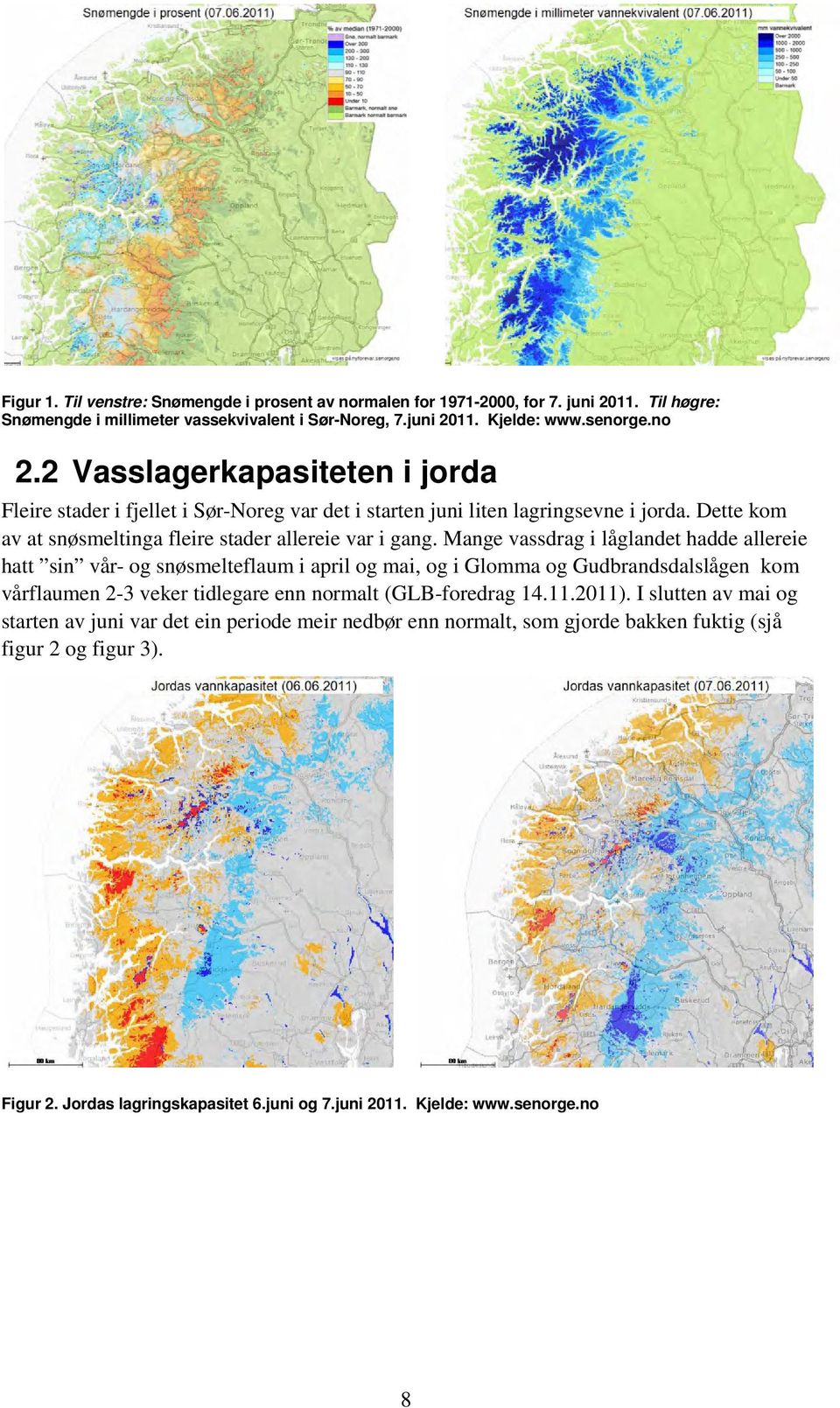 Mange vassdrag i låglandet hadde allereie hatt sin vår- og snøsmelteflaum i april og mai, og i Glomma og Gudbrandsdalslågen kom vårflaumen 2-3 veker tidlegare enn normalt (GLB-foredrag 14.11.