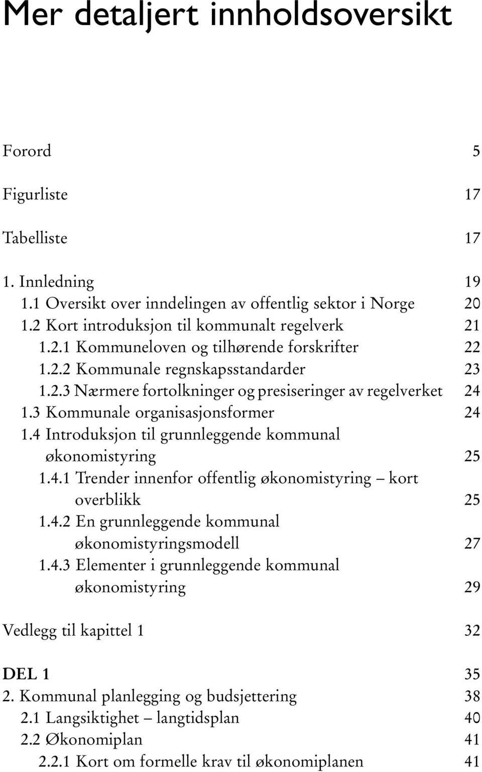 4.2 En grunnleggende kommunal økonomistyringsmodell 1.4.3 Elementer i grunnleggende kommunal økonomistyring Vedlegg til kapittel 1 DEL 1 2. Kommunal planlegging og budsjettering 2.