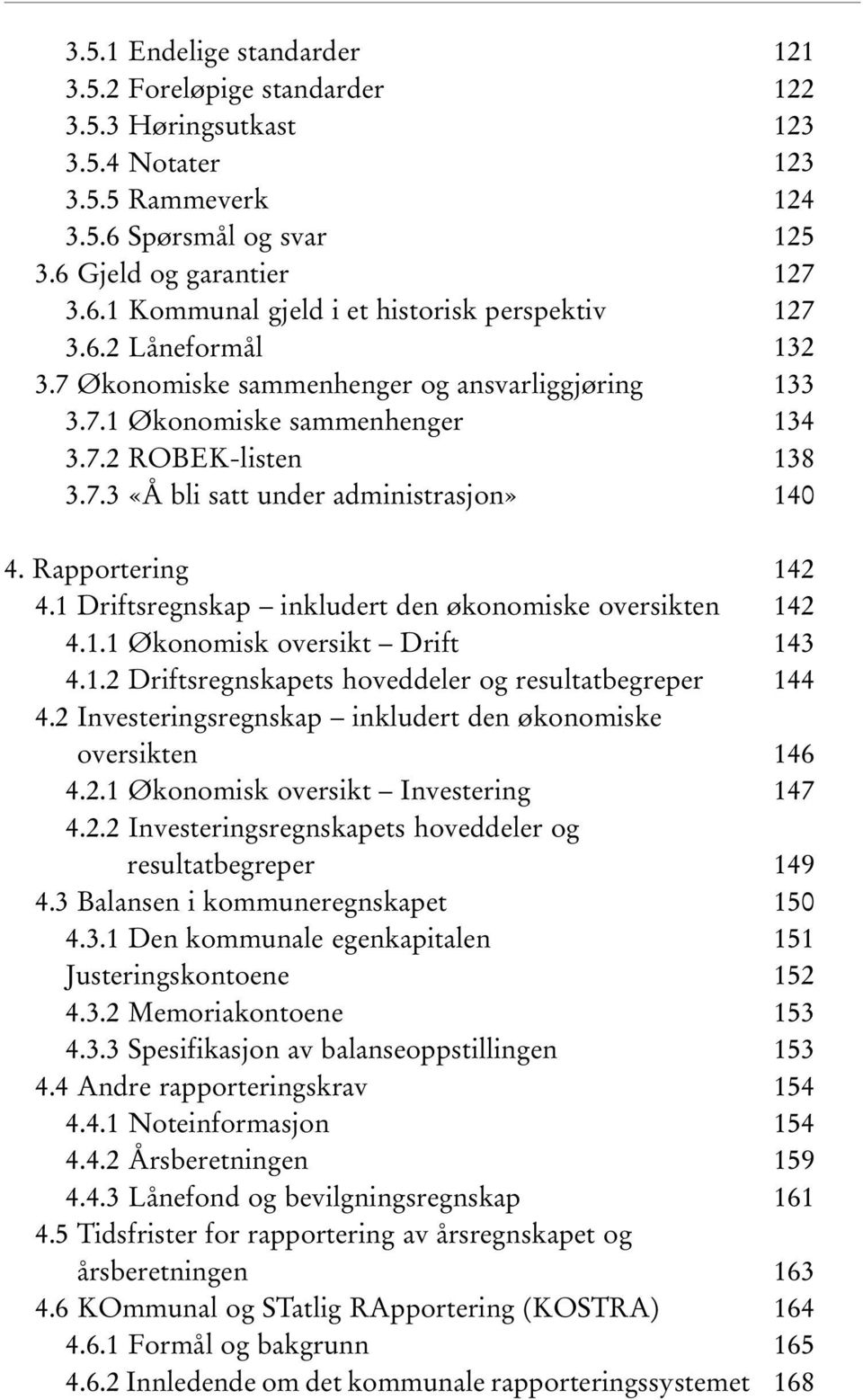 1 Driftsregnskap inkludert den økonomiske oversikten 4.1.1 Økonomisk oversikt Drift 4.1.2 Driftsregnskapets hoveddeler og resultatbegreper 4.