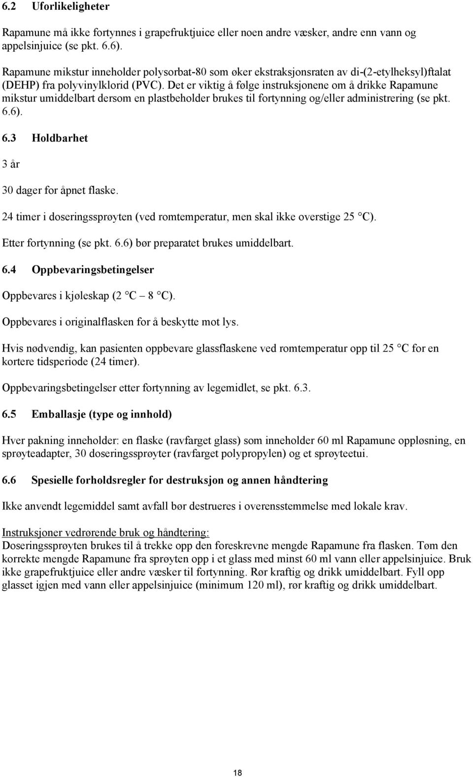 Det er viktig å følge instruksjonene om å drikke Rapamune mikstur umiddelbart dersom en plastbeholder brukes til fortynning og/eller administrering (se pkt. 6.