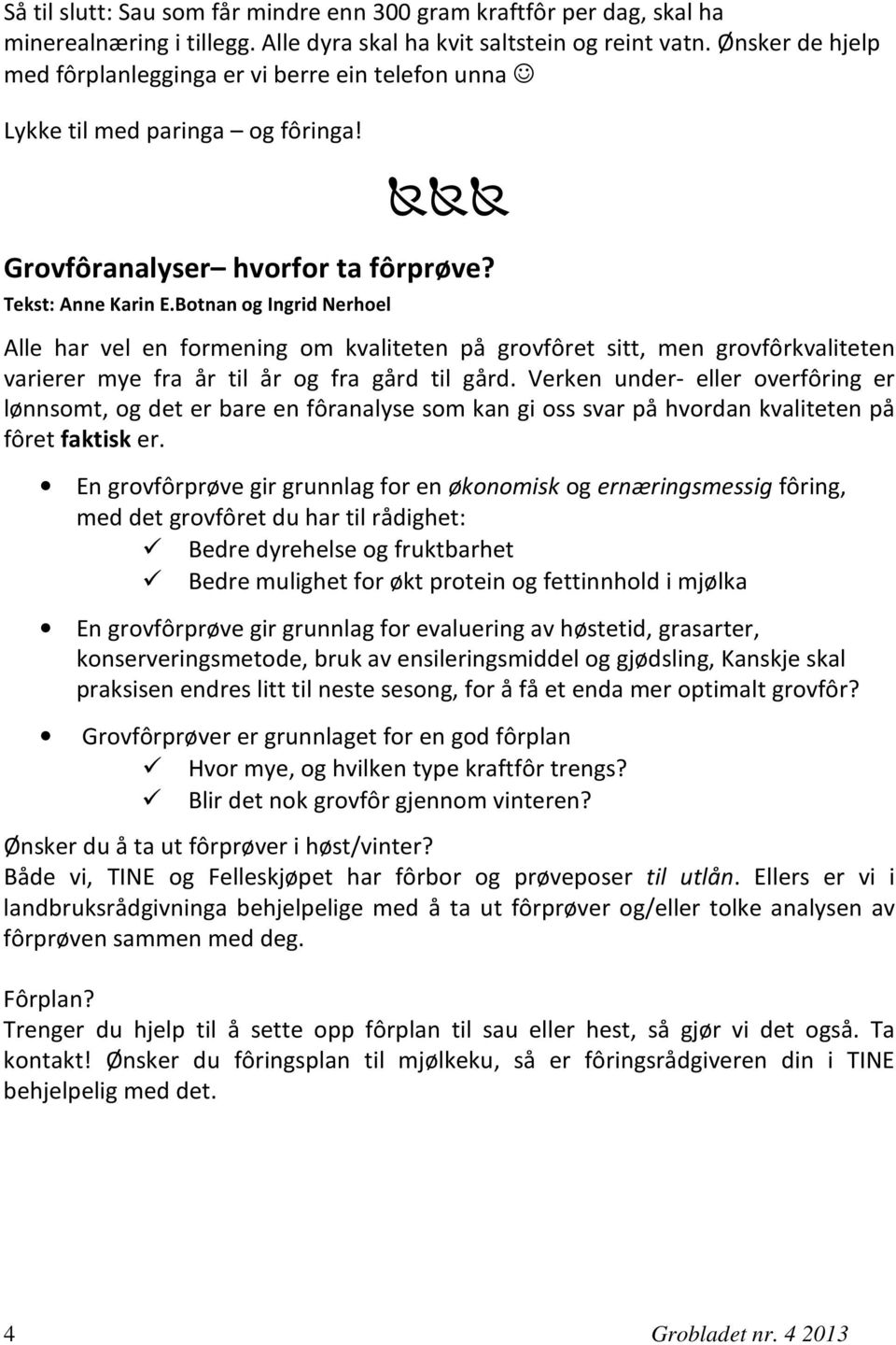 Botnan og Ingrid Nerhoel Alle har vel en formening om kvaliteten på grovfôret sitt, men grovfôrkvaliteten varierer mye fra år til år og fra gård til gård.