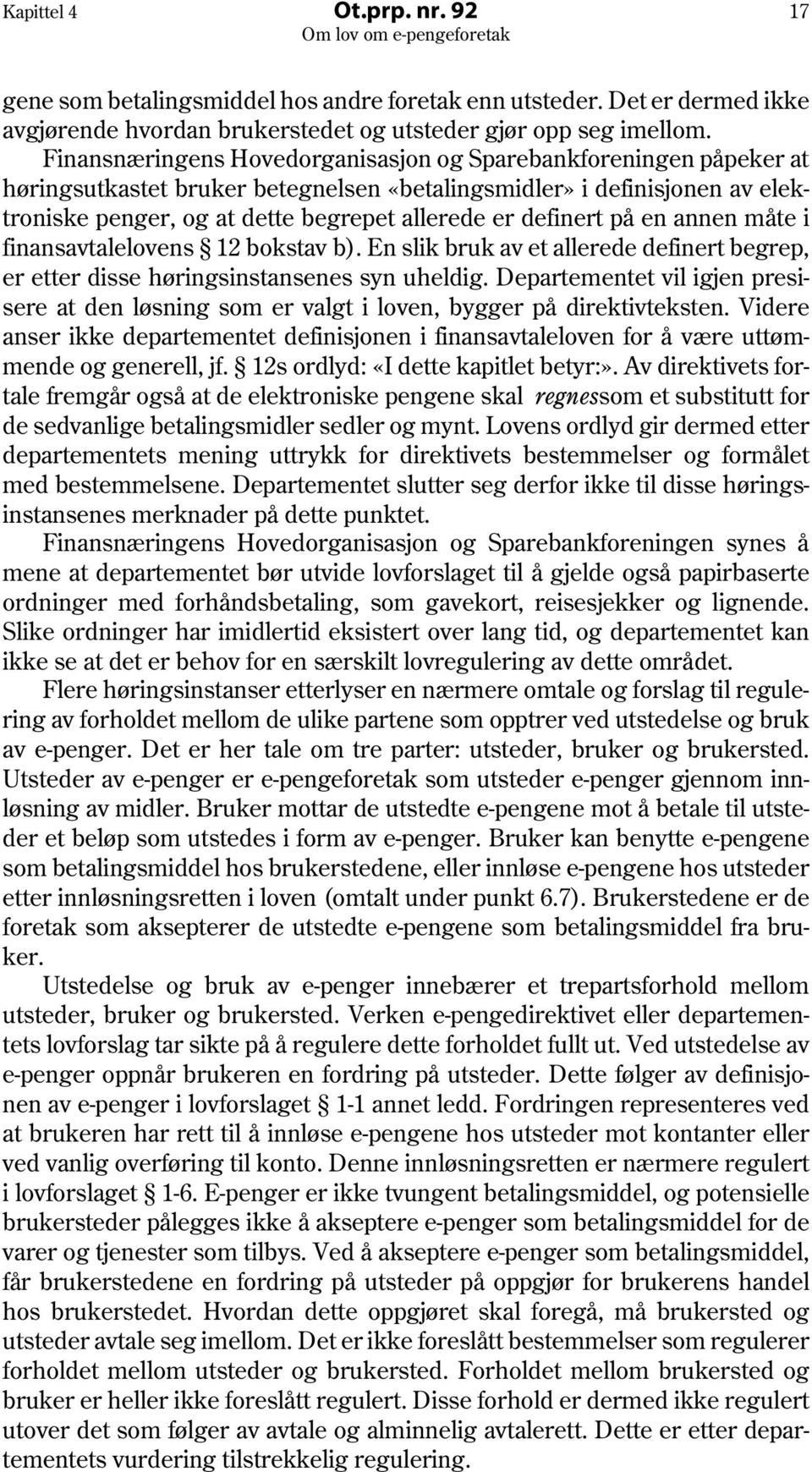 definert på en annen måte i finansavtalelovens 12 bokstav b). En slik bruk av et allerede definert begrep, er etter disse høringsinstansenes syn uheldig.