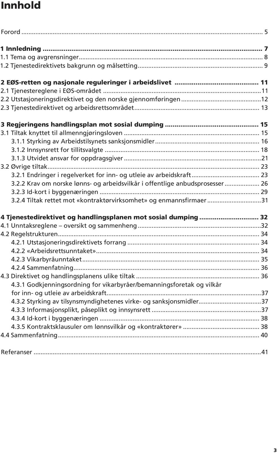 1 Tiltak knyttet til allmenngjøringsloven 15 3.1.1 Styrking av Arbeidstilsynets sanksjonsmidler 16 3.1.2 Innsynsrett for tillitsvalgte 18 3.1.3 Utvidet ansvar for oppdragsgiver 21 3.