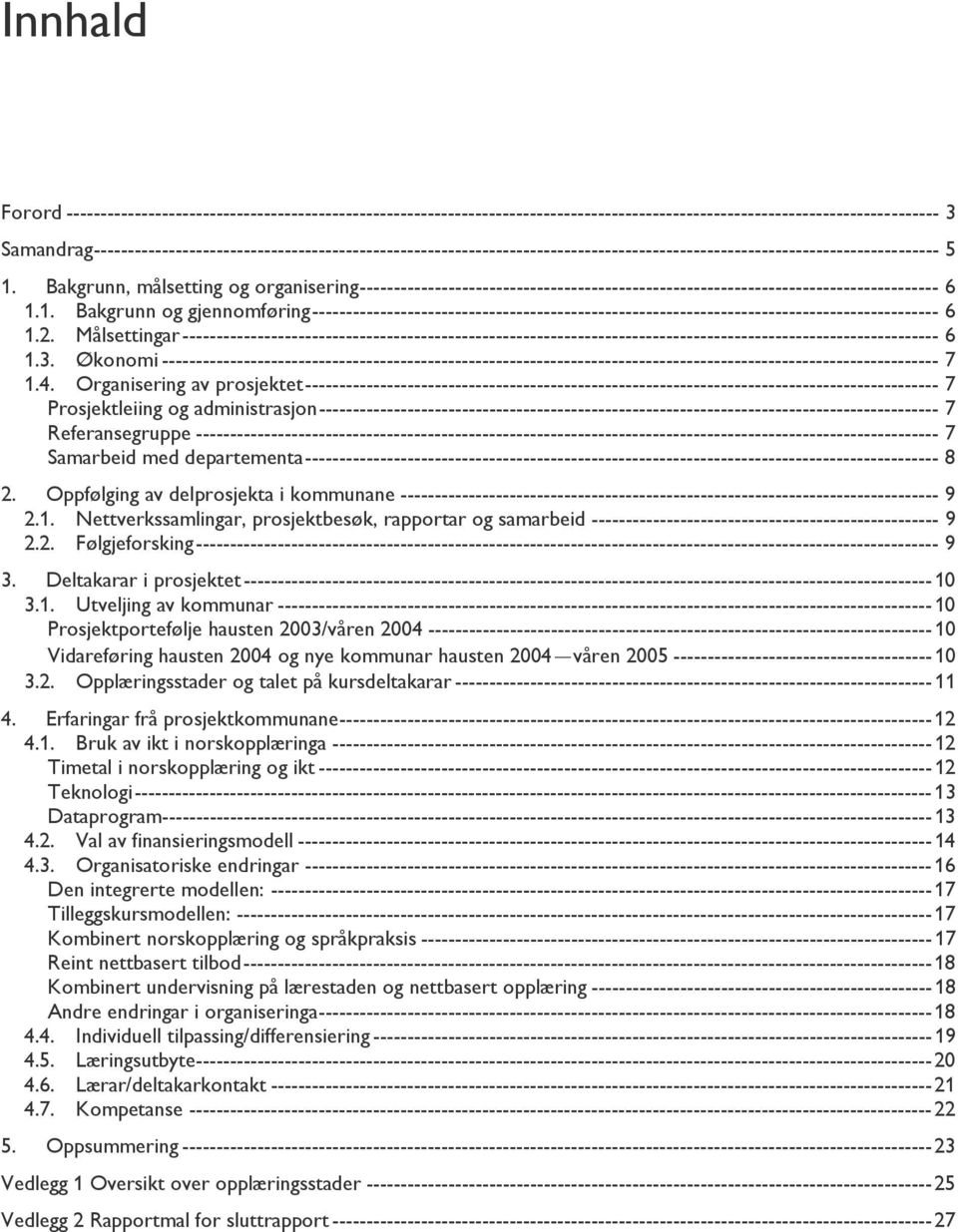 Bakgrunn, målsetting og organisering------------------------------------------------------------------------------------- 6 1.