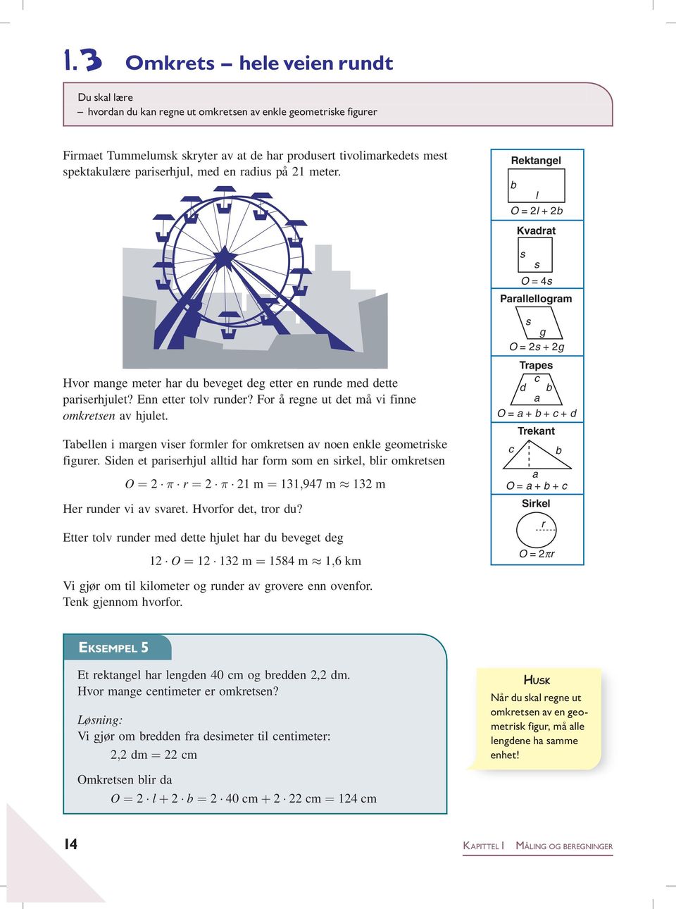 Enn etter tolv runder? For å regne ut det må vi finne omkretsen av hjulet. Tabellen i margen viser formler for omkretsen av noen enkle geometriske figurer.