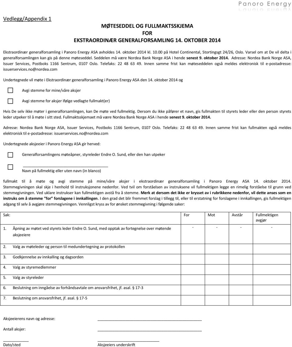 Adresse: Nordea Bank Norge ASA, Issuer Services, Postboks 1166 Sentrum, 0107 Oslo. Telefaks: 22 48 63 49. Innen samme frist kan møteseddelen også meldes elektronisk til e-postadresse: issuerservices.