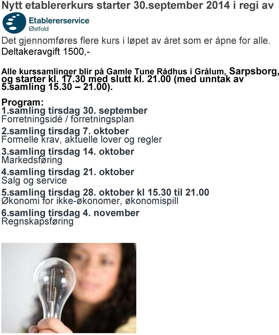 00). Program: 1.samling tirsdag 30. september Forretningsidé / forretningsplan 2.samling tirsdag 7. oktober Formelle krav, aktuelle lover og regler 3.