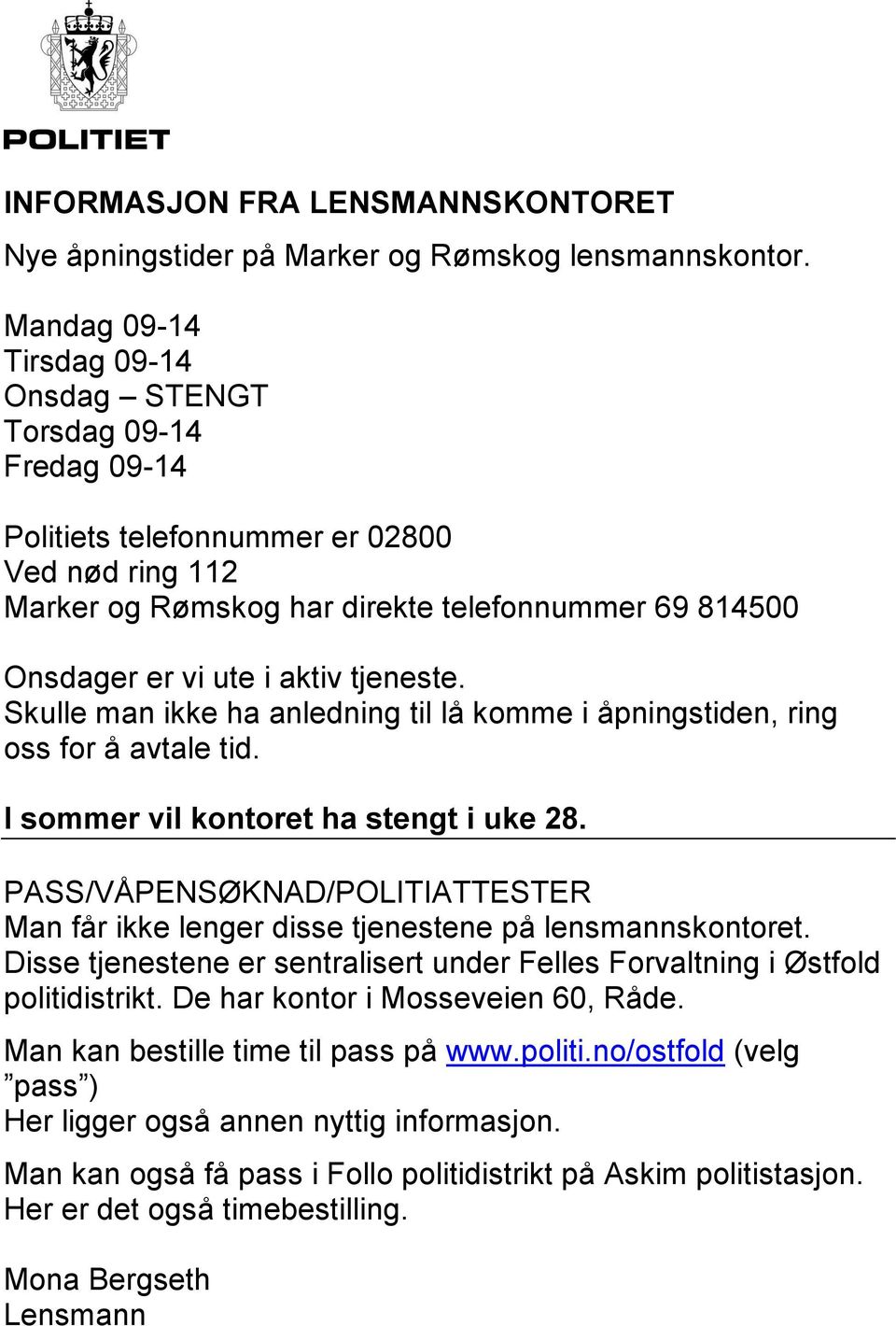 tjeneste. Skulle man ikke ha anledning til lå komme i åpningstiden, ring oss for å avtale tid. I sommer vil kontoret ha stengt i uke 28.