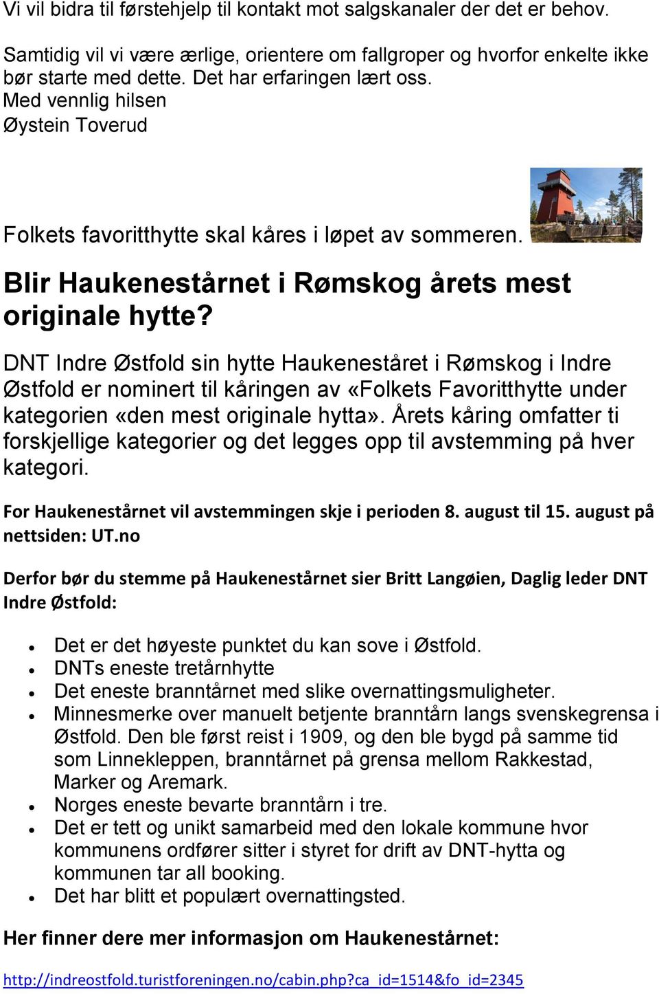DNT Indre Østfold sin hytte Haukeneståret i Rømskog i Indre Østfold er nominert til kåringen av «Folkets Favoritthytte under kategorien «den mest originale hytta».