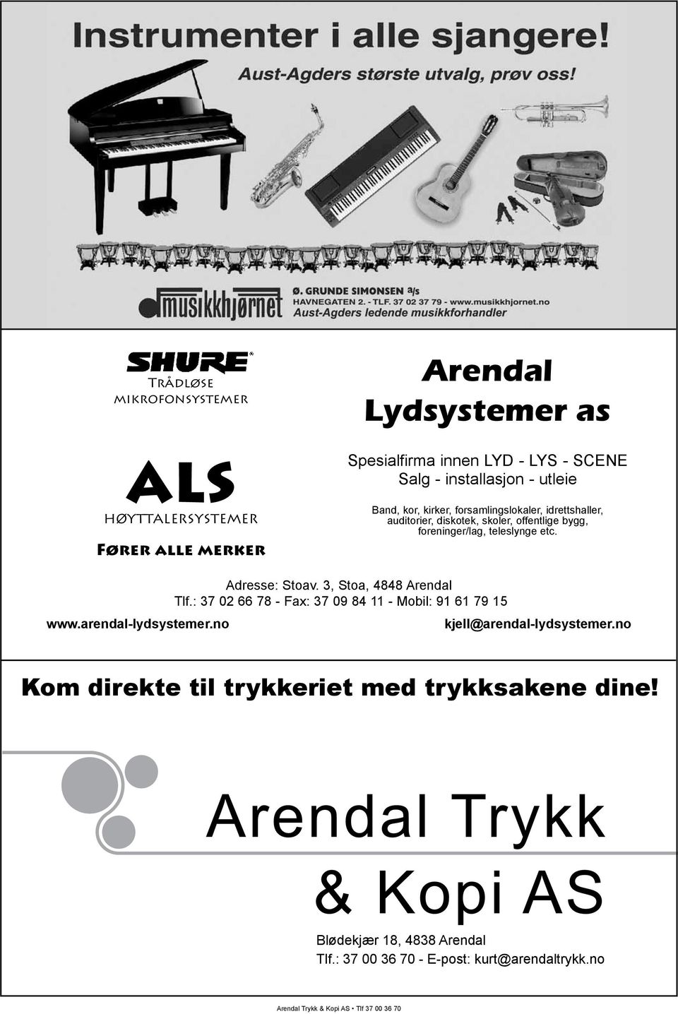 arendal-lydsystemer.no Adresse: Stoav. 3, Stoa, 4848 Arendal Tlf.: 37 02 66 78 - Fax: 37 09 84 11 - Mobil: 91 61 79 15 kjell@arendal-lydsystemer.
