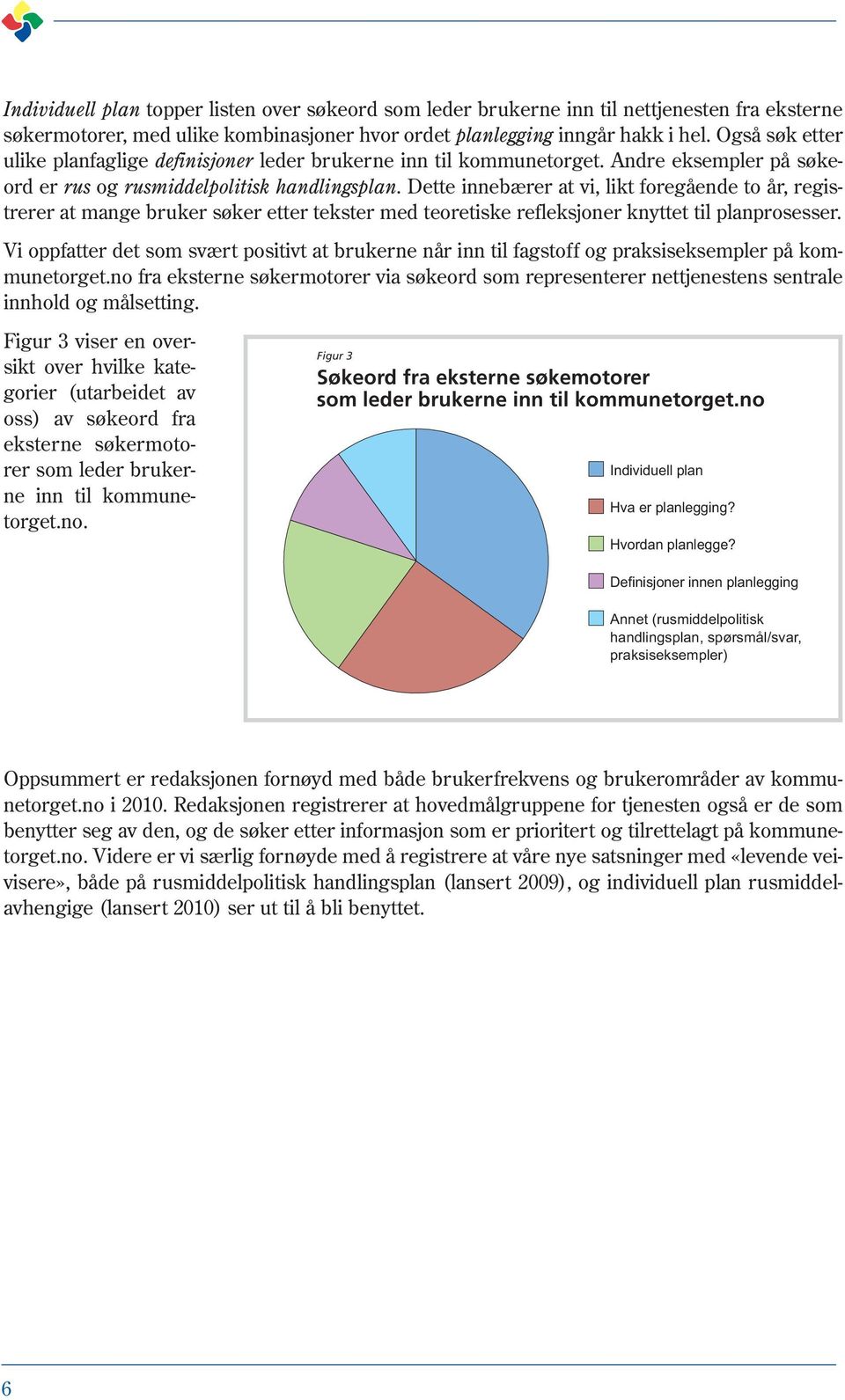 Dette innebærer at vi, likt foregående to år, registrerer at mange bruker søker etter tekster med teoretiske refleksjoner knyttet til planprosesser.