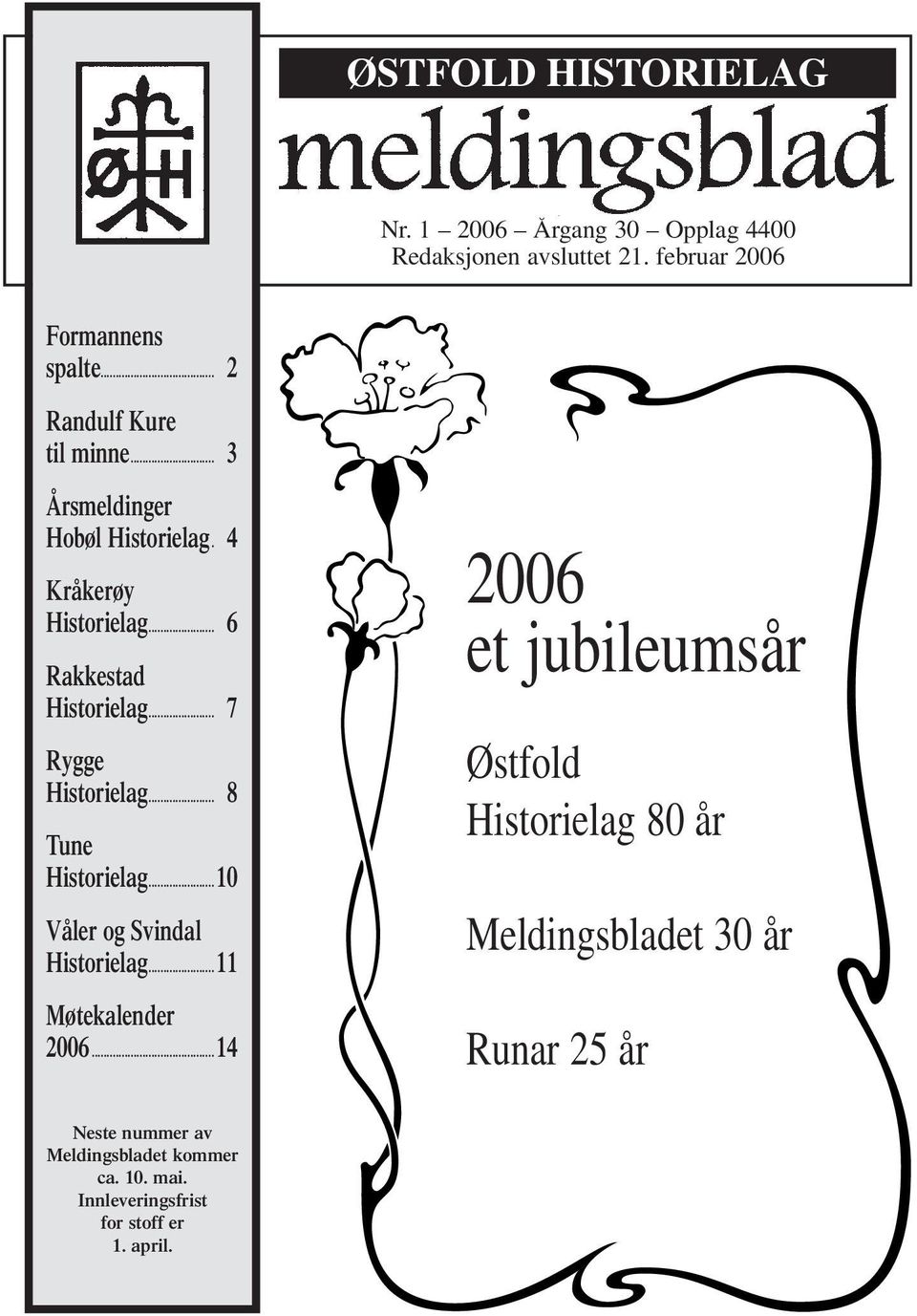 .. 7 Rygge Historielag... 8 Tune Historielag...10 Våler og Svindal Historielag...11 Møtekalender 2006.