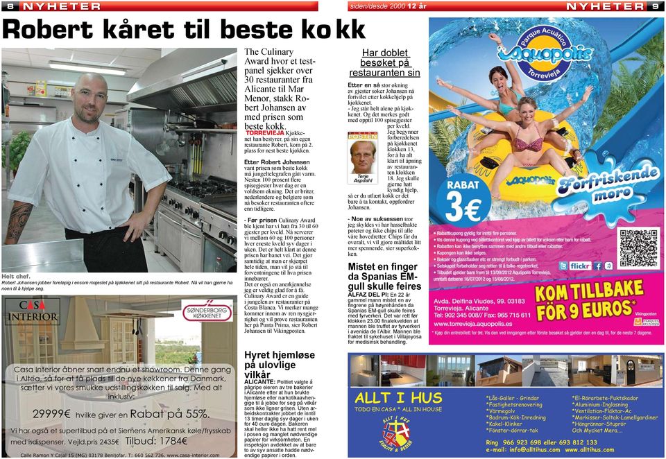 TORREVIEJA Kjøkkenet han bestyrer, på sin egen restaurante Robert, kom på 2. plass for nest beste kjøkken. Etter Robert Johansen vant prisen som beste kokk må jungeltelegrafen gått varm.