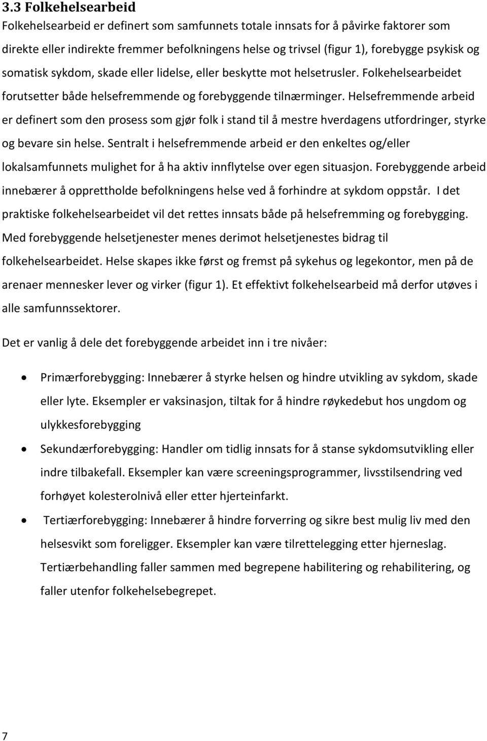 Helsefremmende arbeid er definert som den prosess som gjør folk i stand til å mestre hverdagens utfordringer, styrke og bevare sin helse.