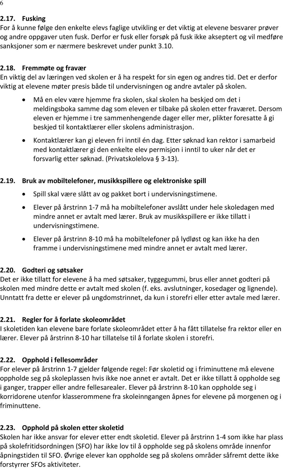 Fremmøte og fravær En viktig del av læringen ved skolen er å ha respekt for sin egen og andres tid. Det er derfor viktig at elevene møter presis både til undervisningen og andre avtaler på skolen.