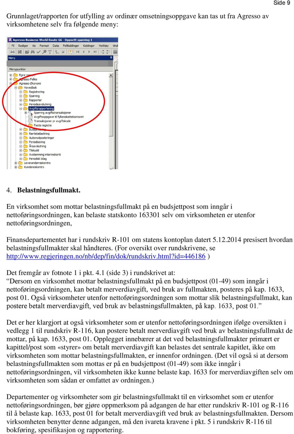 Finansdepartementet har i rundskriv R-101 om statens kontoplan datert 5.12.2014 presisert hvordan belastningsfullmakter skal håndteres. (For oversikt over rundskrivene, se http://www.regjeringen.