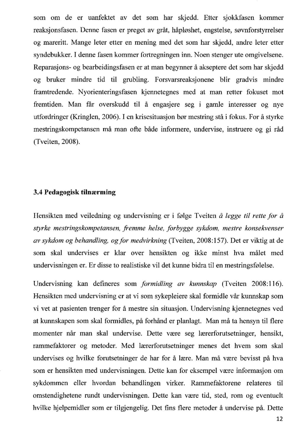 Reparasjons- og bearbeidingsfasen er at man begynner å akseptere det som har skjedd og bruker mindre tid til grubling. Forsvarsreaksjonene blir gradvis mindre framtredende.