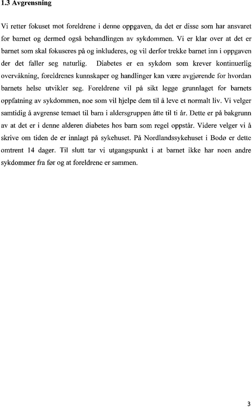 Diabetes er en sykdom som krever kontinuerlig overvåkning, foreldrenes kunnskaper og handlinger kan være avgjørende for hvordan barnets helse utvikler seg.