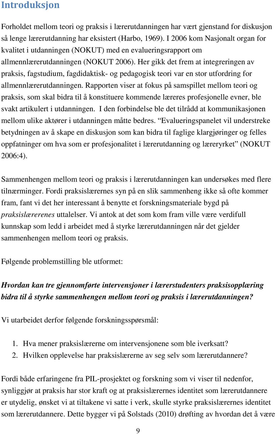 Her gikk det frem at integreringen av praksis, fagstudium, fagdidaktisk- og pedagogisk teori var en stor utfordring for allmennlærerutdanningen.