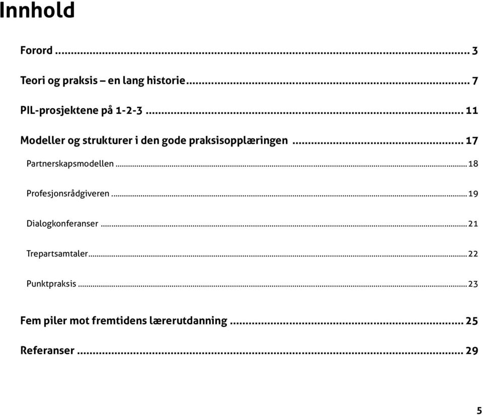 .. 17 Partnerskapsmodellen...18 Profesjonsrådgiveren...19 Dialogkonferanser.