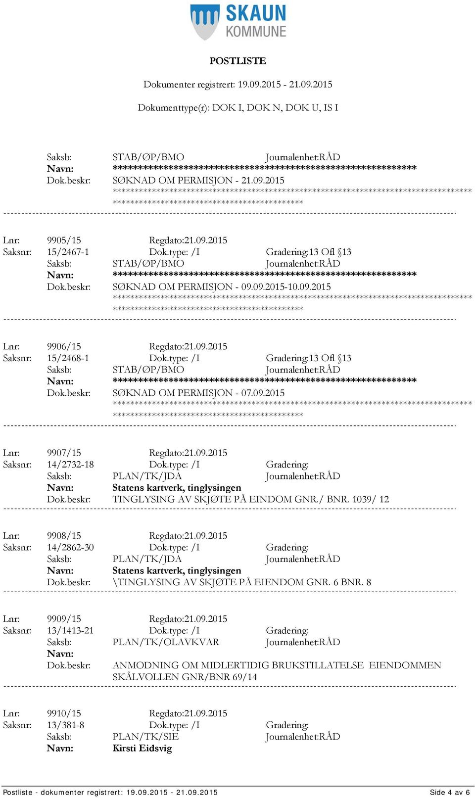 type: /I Gradering: Statens kartverk, tinglysingen TINGLYSING AV SKJØTE PÅ EINDOM GNR./ BNR. 1039/ 12 Lnr: 9908/15 Regdato:21.09.2015 Saksnr: 14/2862-30 Dok.