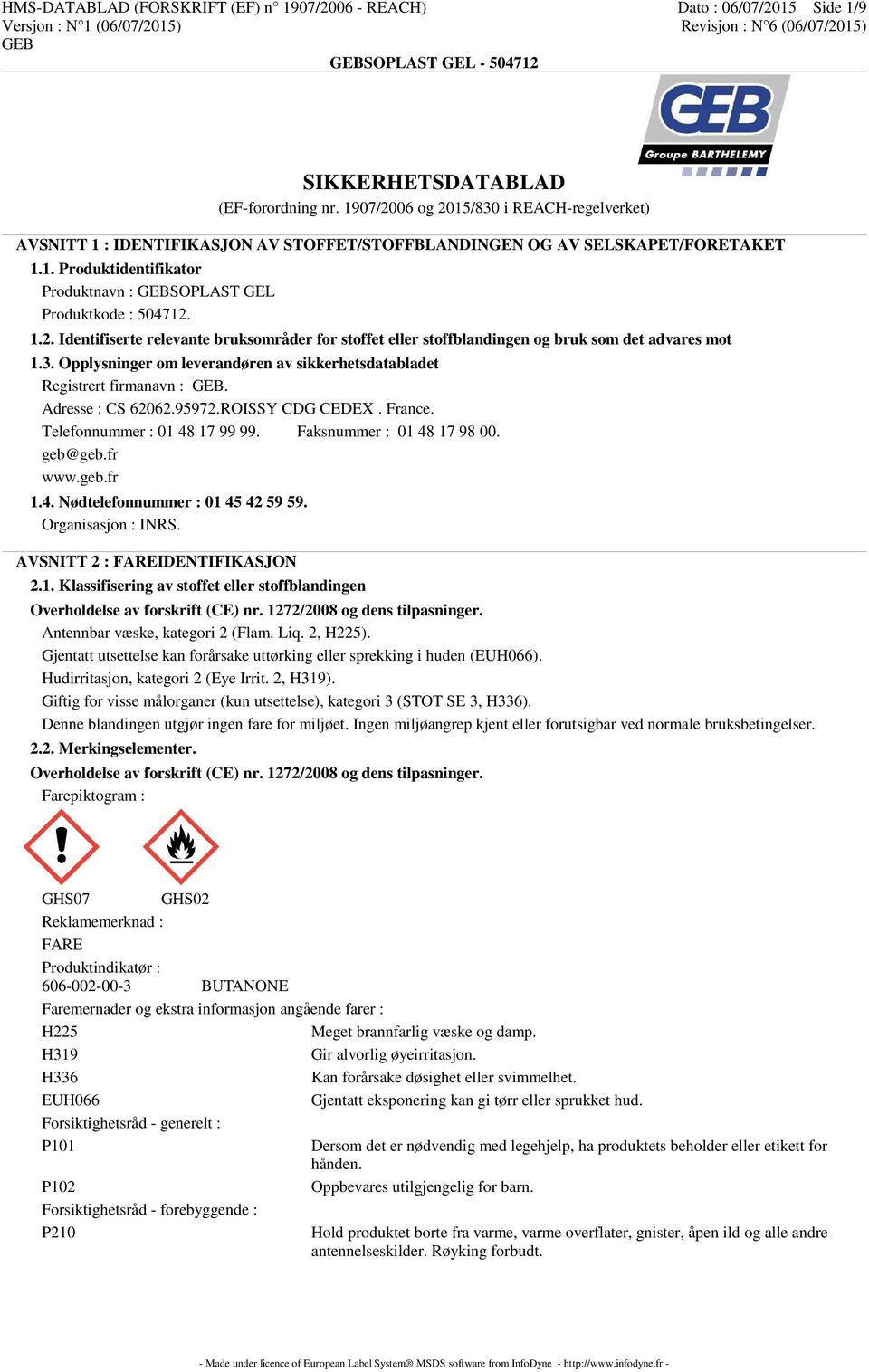 3. Opplysninger om leverandøren av sikkerhetsdatabladet Registrert firmanavn :. Adresse : CS 62062.95972.ROISSY CDG CEDEX. France. Telefonnummer : 01 48 17 99 99. Faksnummer : 01 48 17 98 00. geb@geb.