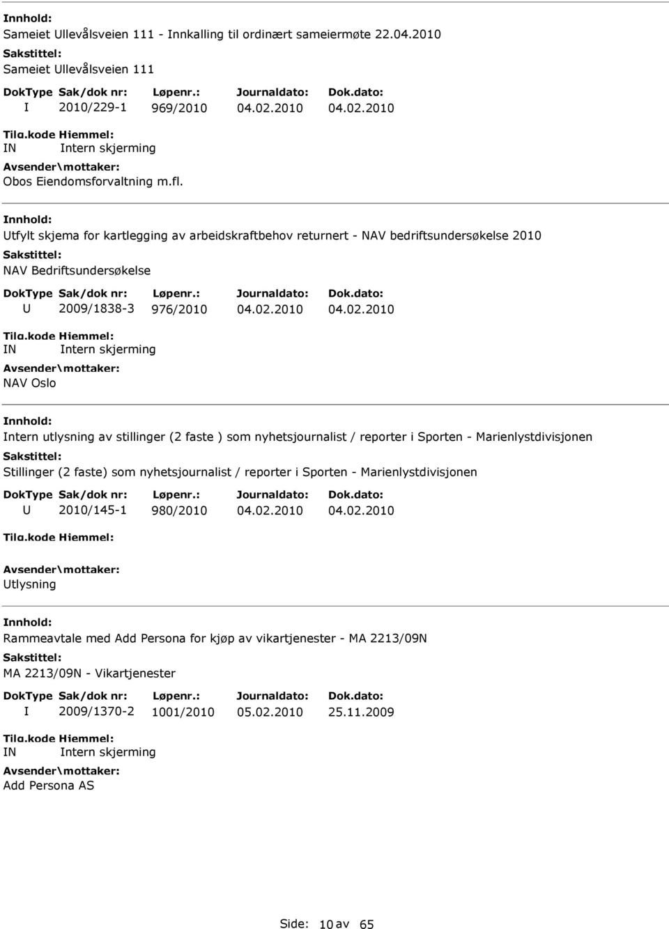 2010 tfylt skjema for kartlegging av arbeidskraftbehov returnert - NAV bedriftsundersøkelse 2010 NAV Bedriftsundersøkelse N 2009/1838-3 976/2010 ntern skjerming NAV Oslo 04.02.