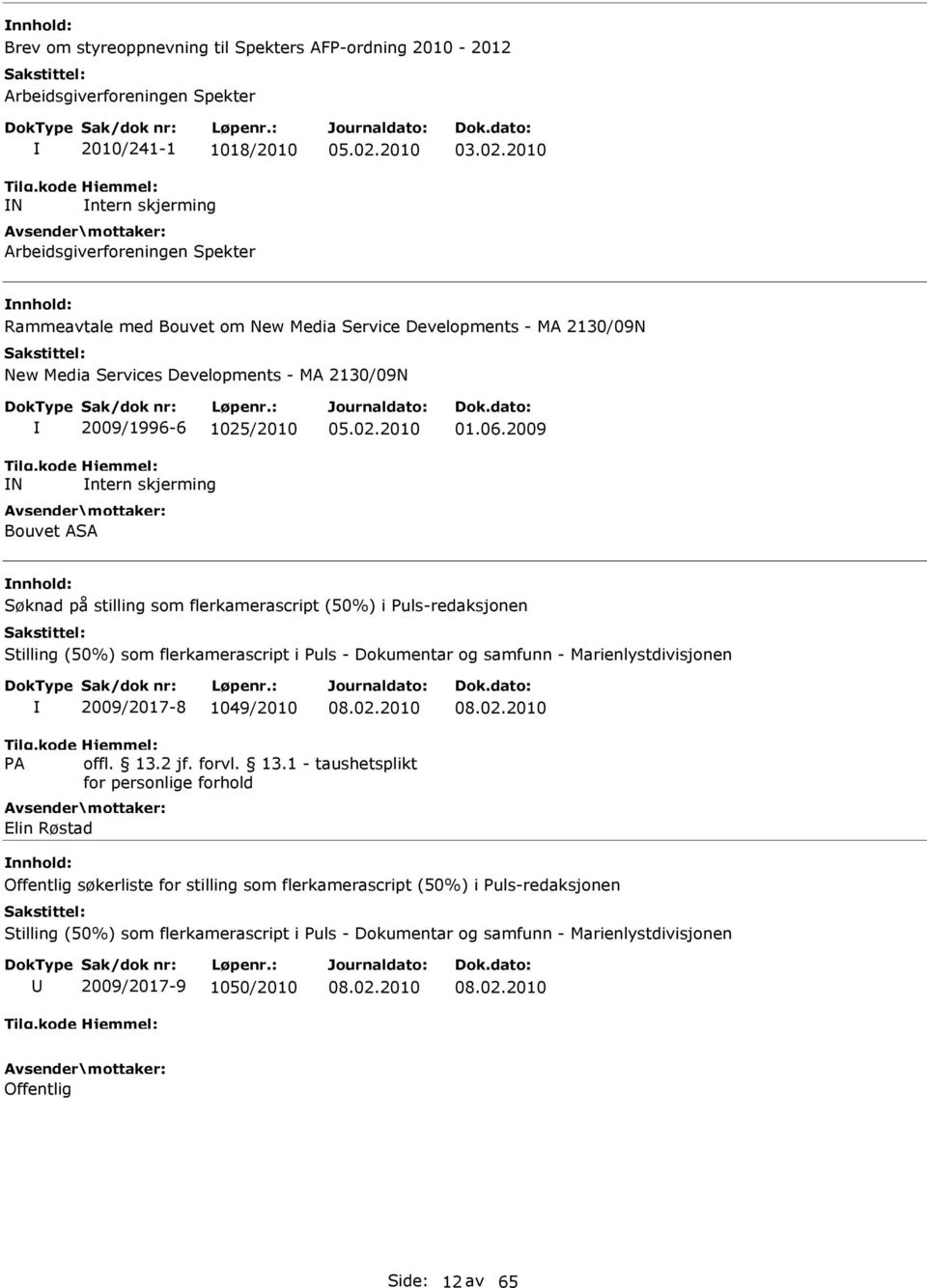 06.2009 Søknad på stilling som flerkamerascript (50%) i Puls-redaksjonen Stilling (50%) som flerkamerascript i Puls - Dokumentar og samfunn - Marienlystdivisjonen 2009/2017-8 1049/2010 08.02.