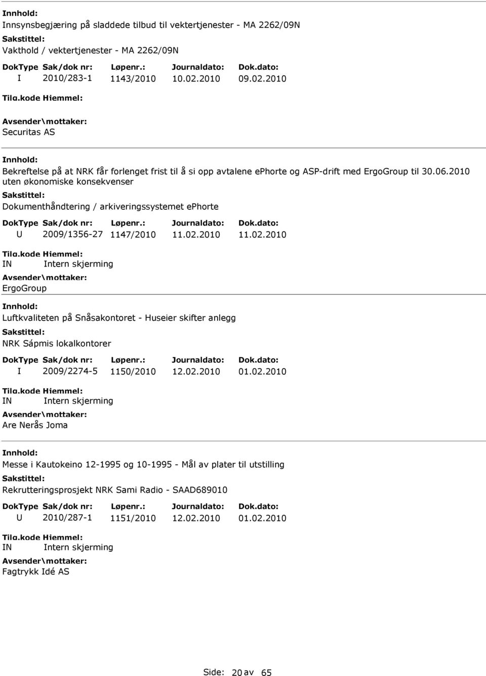 2010 uten økonomiske konsekvenser Dokumenthåndtering / arkiveringssystemet ephorte N 2009/1356-27 1147/2010 ntern skjerming ErgoGroup 11.02.