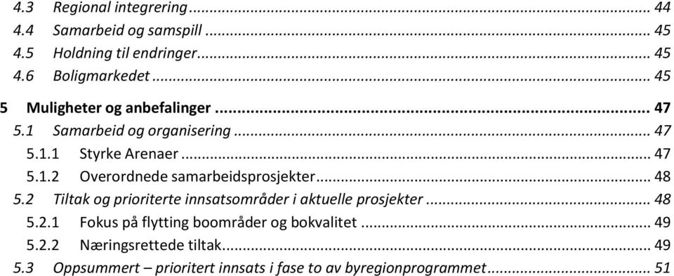 .. 48 5.2 Tiltak og prioriterte innsatsområder i aktuelle prosjekter... 48 5.2.1 Fokus på flytting boområder og bokvalitet.