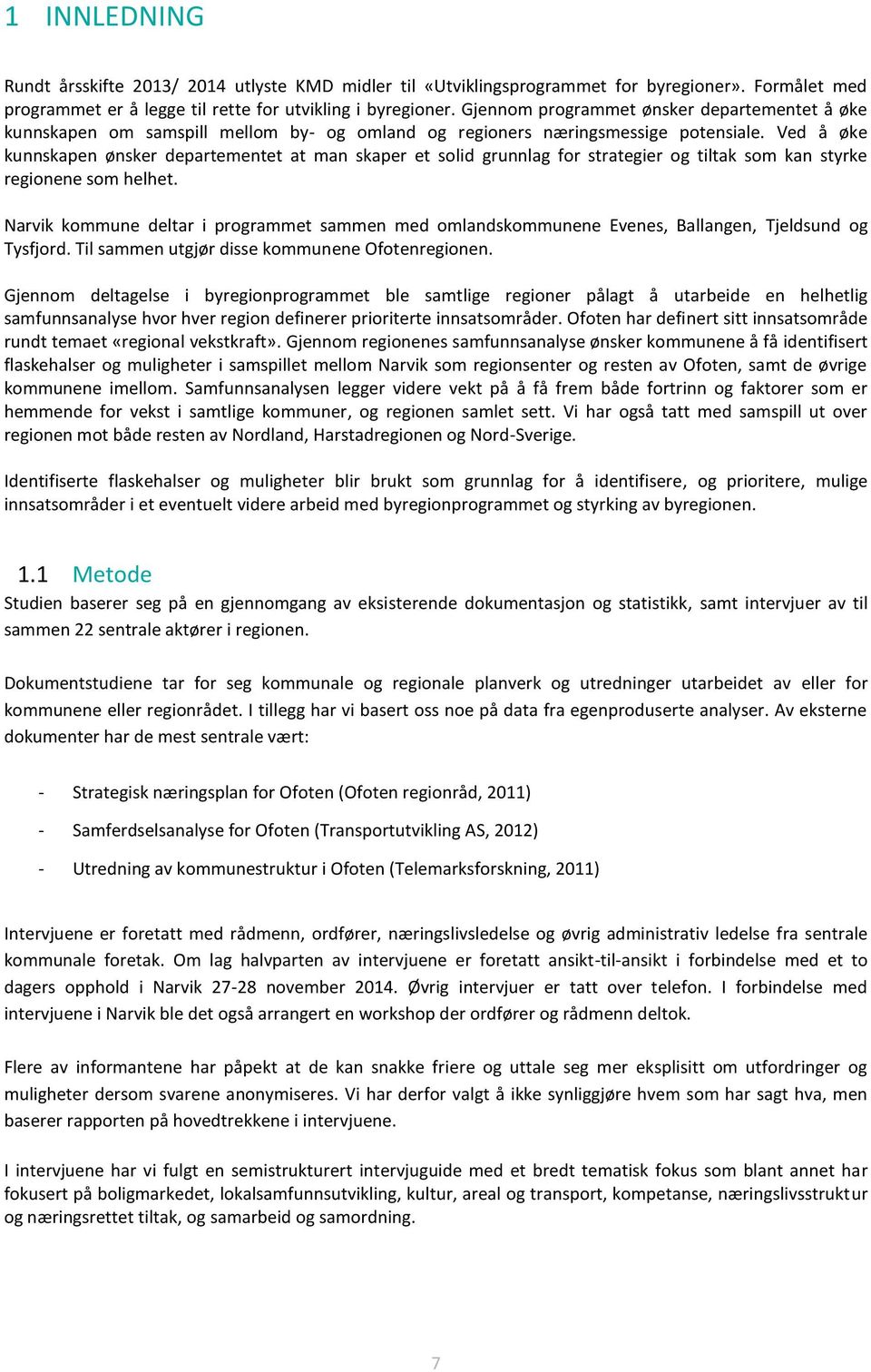 Ved å øke kunnskapen ønsker departementet at man skaper et solid grunnlag for strategier og tiltak som kan styrke regionene som helhet.