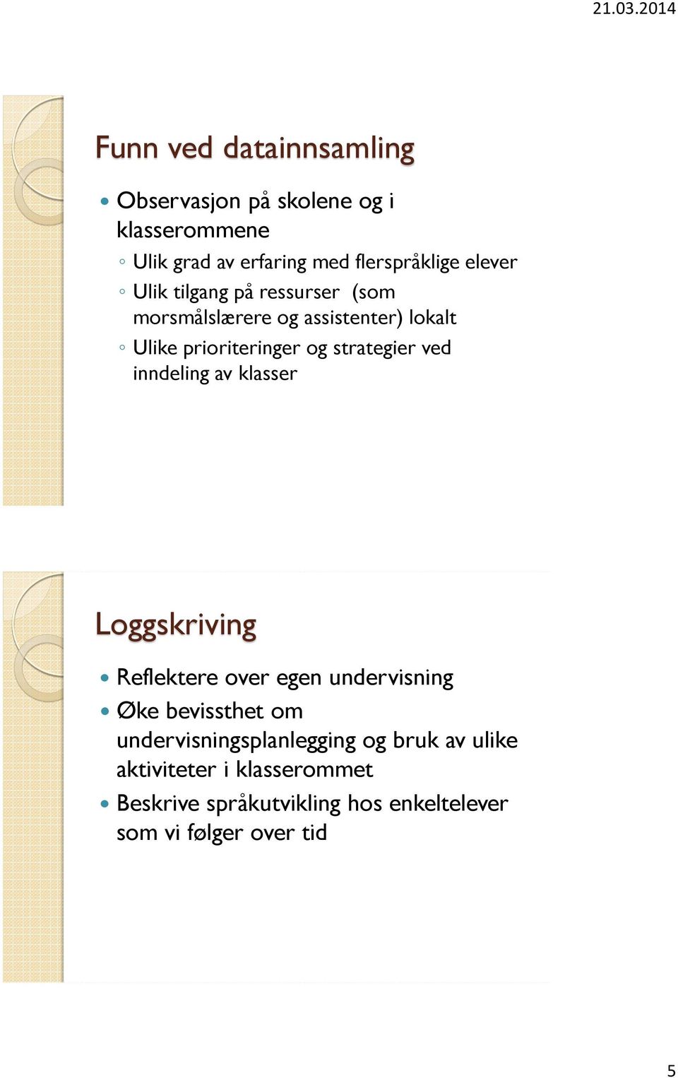 ved inndeling av klasser Loggskriving Reflektere over egen undervisning Øke bevissthet om