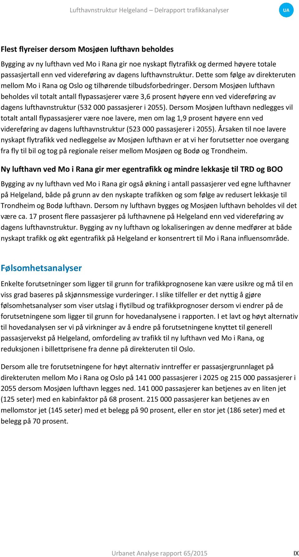 Dersom Mosjøen lufthavn beholdes vil totalt antall flypassasjerer være 3,6 prosent høyere enn ved videreføring av dagens lufthavnstruktur (532 000 passasjerer i 2055).