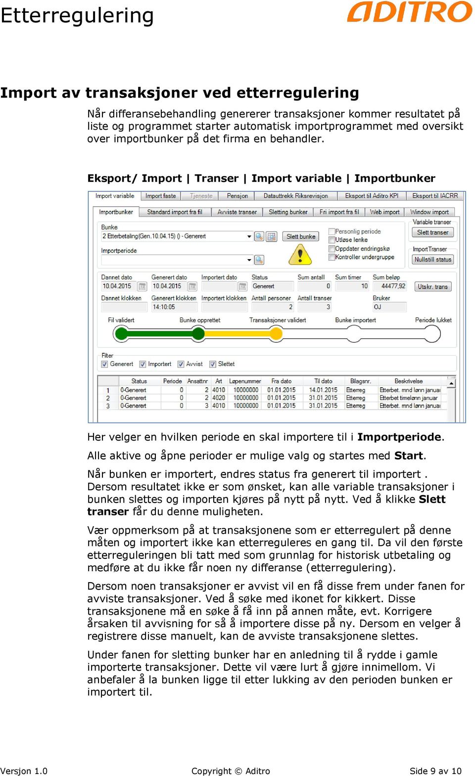 Alle aktive og åpne perioder er mulige valg og startes med Start. Når bunken er importert, endres status fra generert til importert.