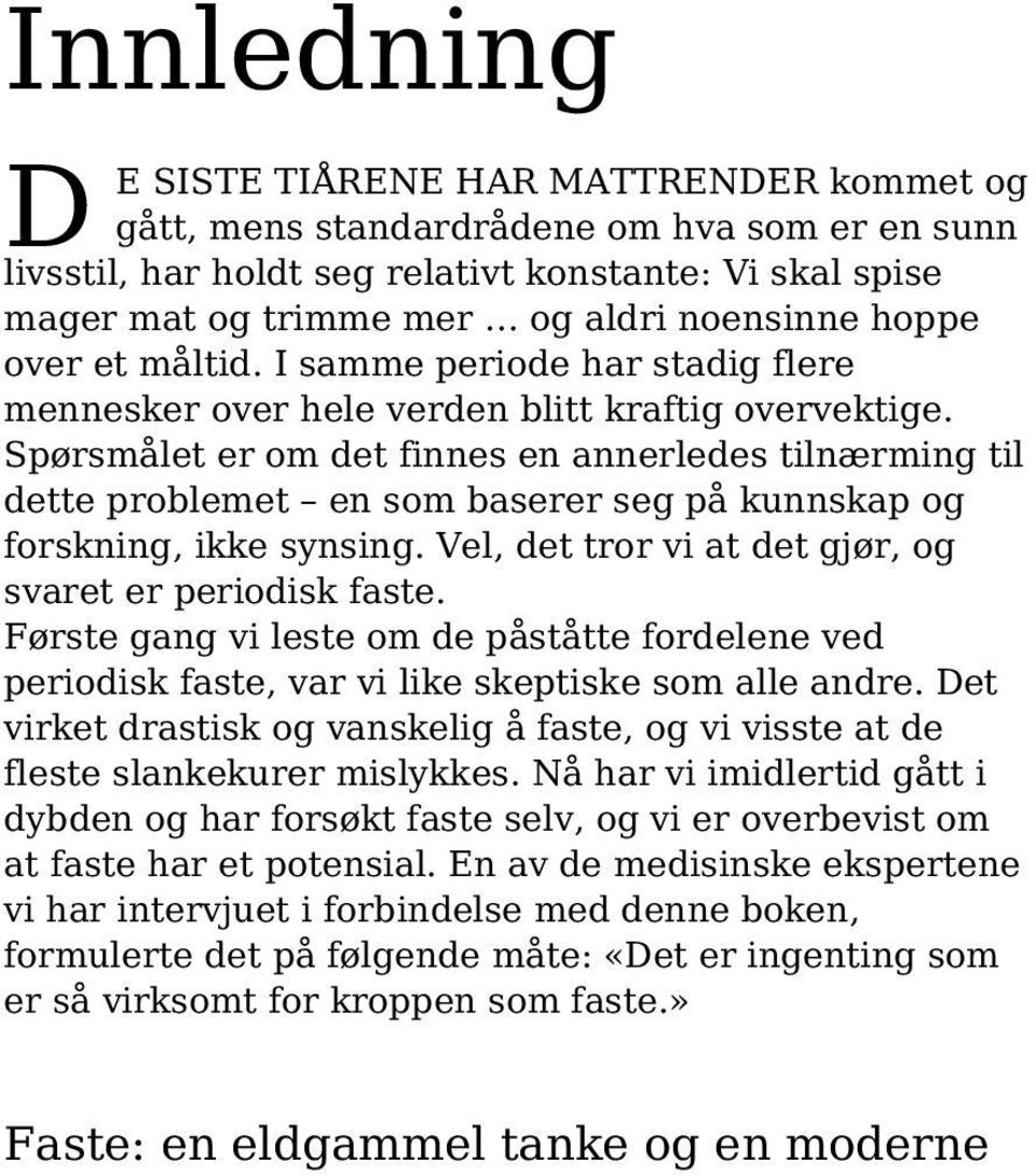 Spørsmålet er om det finnes en annerledes tilnærming til dette problemet en som baserer seg på kunnskap og forskning, ikke synsing. Vel, det tror vi at det gjør, og svaret er periodisk faste.