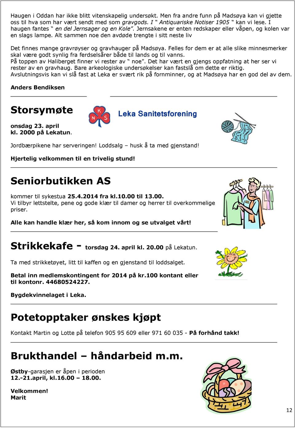 Alt sammen noe den avdøde trengte i sitt neste liv Det finnes mange gravrøyser og gravhauger på Madsøya.